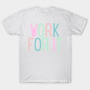 Work for it - Motivational and Inspiring Work Quotes T-Shirt